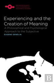 Experiencing And The Creation Of Meaning