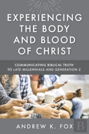 Experiencing The Body And Blood Of Christ