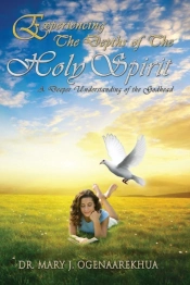 Experiencing The Depths Of The Holy Spirit: A Deeper Understanding Of The Godhead
