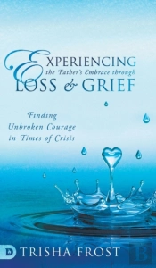 Experiencing The Father'S Embrace Through Loss And Grief