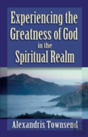 Experiencing The Greatness Of God In The Spiritual Realm