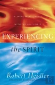 Experiencing The Spirit Â€“ Developing A Living Relationship With The Holy Spirit