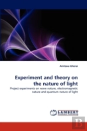 Experiment And Theory On The Nature Of Light