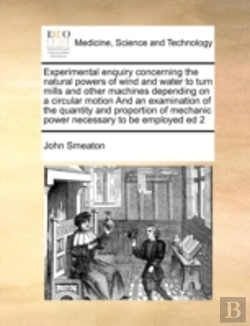 Bertrand.pt - Experimental Enquiry Concerning The Natural Powers Of Wind And Water To Turn Mills And Other Machines Depending On A Circular Motion And An Examinatio