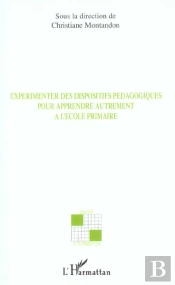 Experimenter Des Dispositifs Pedagogiques Pour Apprendre Autrement A L'Ecole Primaire