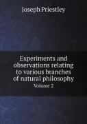 Experiments And Observations Relating To Various Branches Of Natural Philosophy Volume 2
