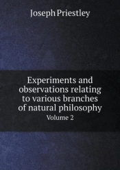Experiments And Observations Relating To Various Branches Of Natural Philosophy Volume 2