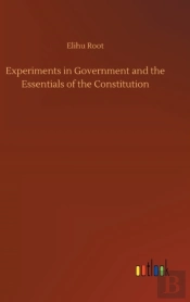 Experiments In Government And The Essentials Of The Constitution