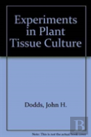 Experiments In Plant Tissue Culture