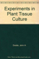 Experiments In Plant Tissue Culture