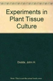 Experiments In Plant Tissue Culture