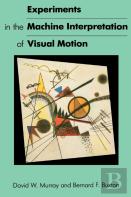 Experiments In The Machine Interpretation Of Visual Motion