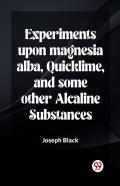 Experiments Upon Magnesia Alba, Quicklime, And Some Other Alcaline Substances