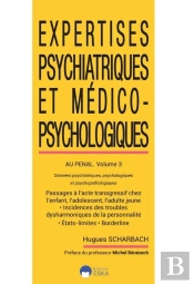 Expertises Psychiatriques Et Médico-Psychologiques Au Pénal Tome 3 : Données Psychiatriques, Psychologiques Et Psychologiques