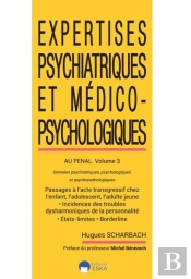 Expertises  Psychiatriques Et Médico-Psychologiques Au Pénal Tome 3 : Données Psychiatriques, Psychologiques Et Psychopathologiques