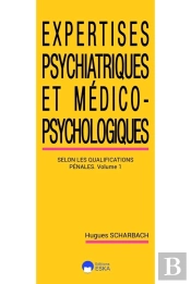 Expertises Psychiatriques Et Medico-Psychologiques Tome 1 : Les Expertises Psychiatriques Selon Les Classifications Pénales