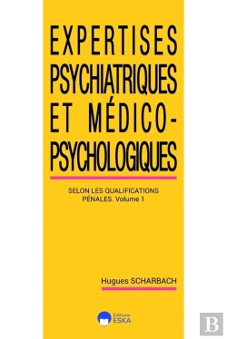 Bertrand.pt - Expertises Psychiatriques Et Medico-Psychologiques Tome 1 : Les Expertises Psychiatriques Selon Les Classifications Pénales