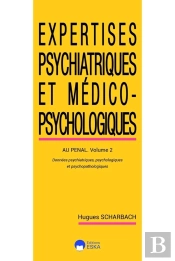 Expertises Psychiatriques Et Medico-Psychologiques Tome 2 : Données Psychiatriques Psychologiques Et Psychopathologiques Au Pénal (2e Édition)