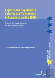 Experts And Expertise In Science And Technology In Europe Since The 1960s : Organized Civil Society, Democracy And Political Decision-Making