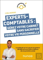 Experts-Comptables : Gérez Votre Cabinet Sans Sacrifier Votre Vie Personnelle ; La Méthode Qui M'A Permis De Générer 200 000 Euros De Chiffre D'Affaires Dès Ma Première Année Tout En Optimisant Mon T