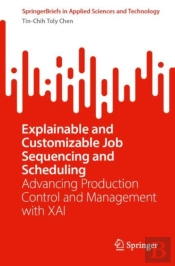 Explainable And Customizable Job Sequencing And Scheduling