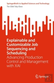 Explainable And Customizable Job Sequencing And Scheduling