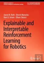 Explainable And Interpretable Reinforcement Learning For Robotics