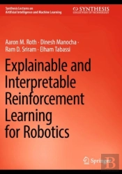 Explainable And Interpretable Reinforcement Learning For Robotics