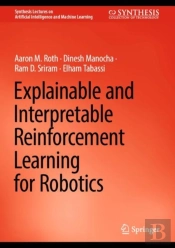 Explainable And Interpretable Reinforcement Learning For Robotics