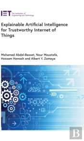Explainable Artificial Intelligence For Trustworthy Internet Of Things