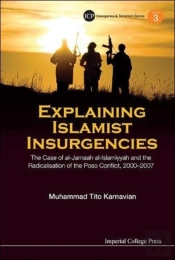 Explaining Islamist Insurgencies: The Case Of Al-Jamaah Al-Islamiyyah And The Radicalisation Of The Poso Conflict, 2000-2007