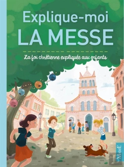 Bertrand.pt - Explique-Moi La Messe ; La Foi Chrétienne Expliquée Aux Enfants