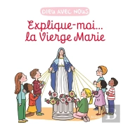Explique-Moi... La Vierge Marie