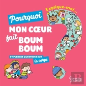 Explique-Moi : Le Corps ; Pourquoi Mon Coeur Fait Boum Boum Et Plein De Questions Sur Le Corps