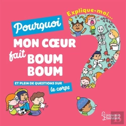 Bertrand.pt - Explique-Moi : Le Corps ; Pourquoi Mon Coeur Fait Boum Boum Et Plein De Questions Sur Le Corps