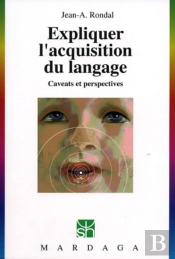 Expliquer L'Acquisition Du Langage : Caveats Et Perspectives