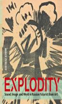 Explodity - Sound, Image, And Word In Russian Futurist Book Art