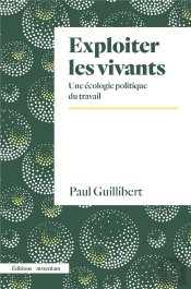 Exploiter Les Vivants : Une Écologie Politique Du Travail