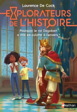 Bertrand.pt - Explorateurs De L'Histoire : Pourquoi Le Roi Dagobert A Mis Sa Culotte À L'Envers ?