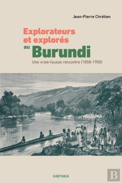 Bertrand.pt - Explorateurs Et Explores Au Burundi : Une Vraie-Fausse Rencontre (1858-1900)