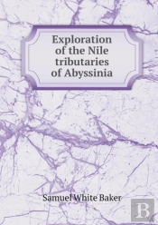 Exploration Of The Nile Tributaries Of Abyssinia
