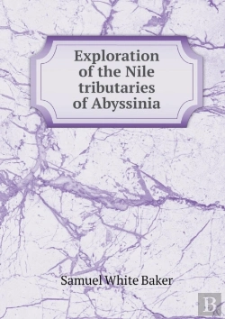 Bertrand.pt - Exploration Of The Nile Tributaries Of Abyssinia