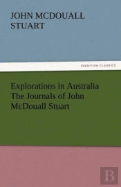 Explorations In Australia The Journals Of John Mcdouall Stuart