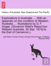 Explorations In Australia. ... With An Appendix On The Condition Of Western Australia. ... Illustrations By G. F. Angas. (Governor Weld'S Report (On Western Australia, 30 Sep. 1874) To The Earl Of Ca