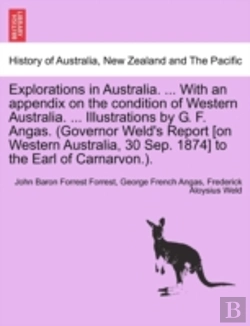 Bertrand.pt - Explorations In Australia. ... With An Appendix On The Condition Of Western Australia. ... Illustrations By G. F. Angas. (Governor Weld'S Report (On Western Australia, 30 Sep. 1874) To The Earl Of Ca