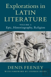 Explorations In Latin Literature: Volume 1, Epic, Historiography, Religion