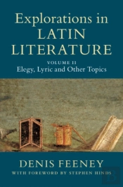 Explorations In Latin Literature: Volume 2, Elegy, Lyric And Other Topics