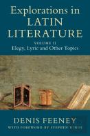 Explorations In Latin Literature: Volume 2, Elegy, Lyric And Other Topics
