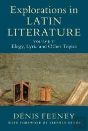 Explorations In Latin Literature: Volume 2, Elegy, Lyric And Other Topics