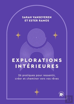 Bertrand.pt - Explorations Intérieures : 26 Pratiques Pour Ressentir, Créer Et Cheminer Vers Vos Rêves
